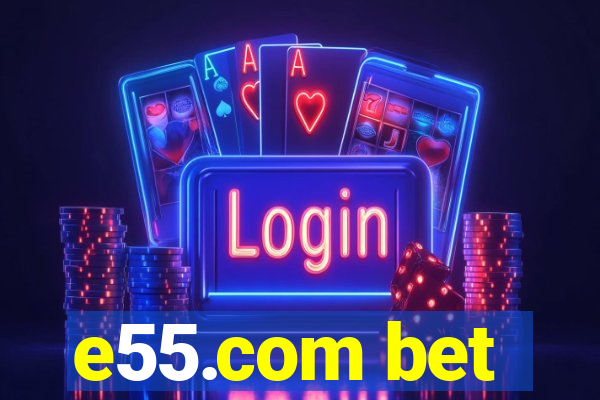 e55.com bet